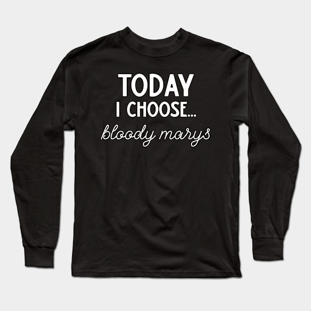 Today I Choose Bloody Mary's Long Sleeve T-Shirt by DANPUBLIC